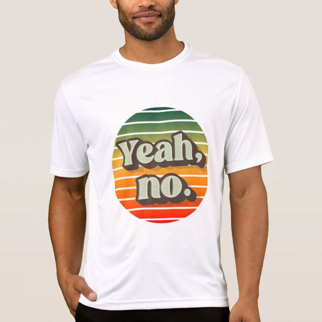 Yeah, no T-Shirt (Front)