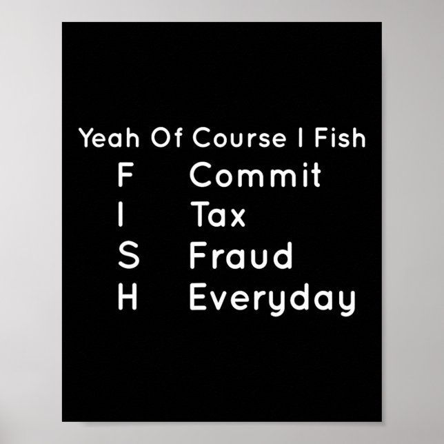 Yeah Of Course I Fish Commit Tax Fraud Everyday Co Poster (Front)