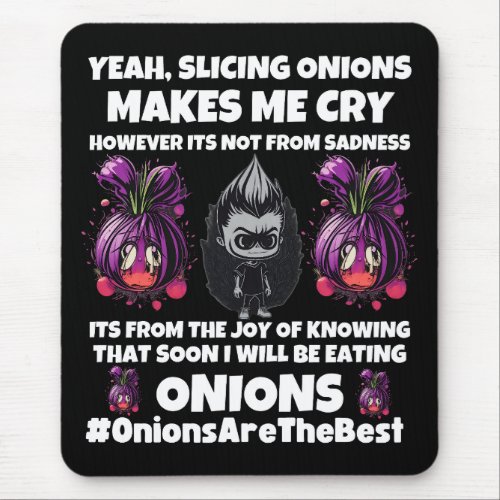 Yeah onions make me cry they are the best mouse pad