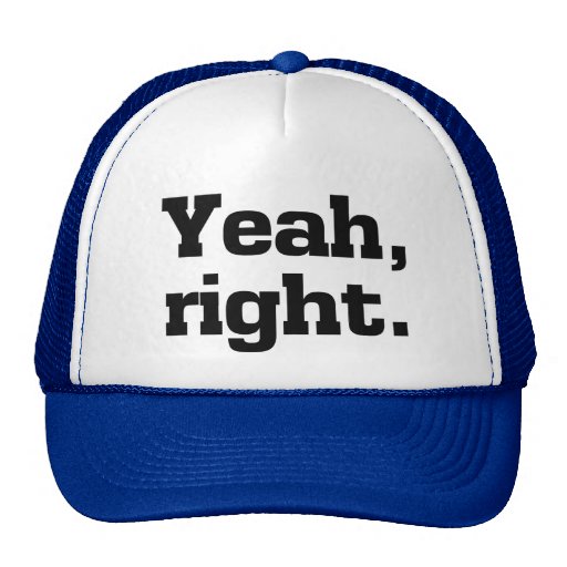 Yeah, Right. Funny Cap Trucker Hat | Zazzle