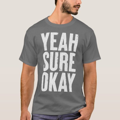 Yeah Sure Okay Humorous Typography Design T_Shirt