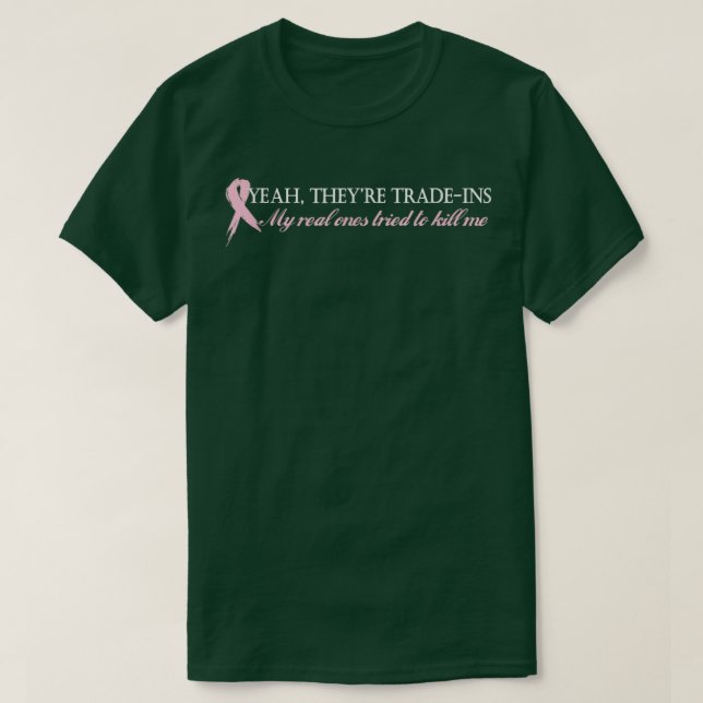 Yeah They're Trade Ins Breast Cancer  T-Shirt (Design Front)