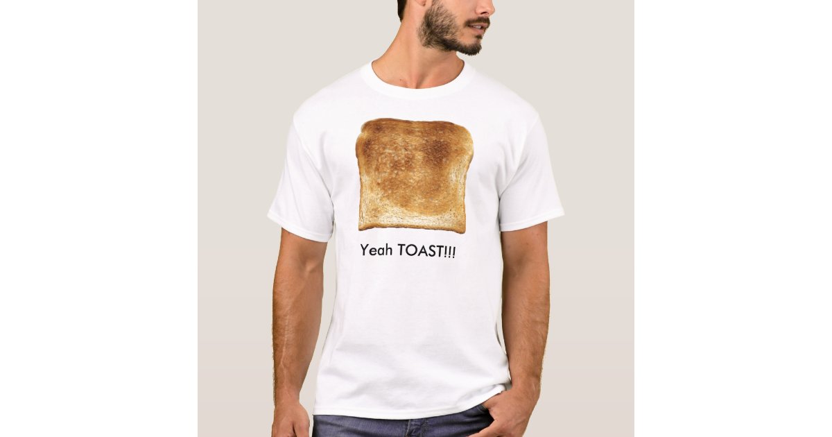 Yeah Toast T Shirt Zazzle Com