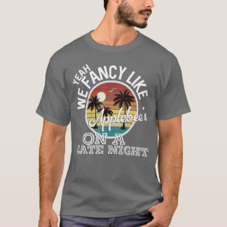 Yeah We Fancy Like Applebees On A Date Night Count T-Shirt