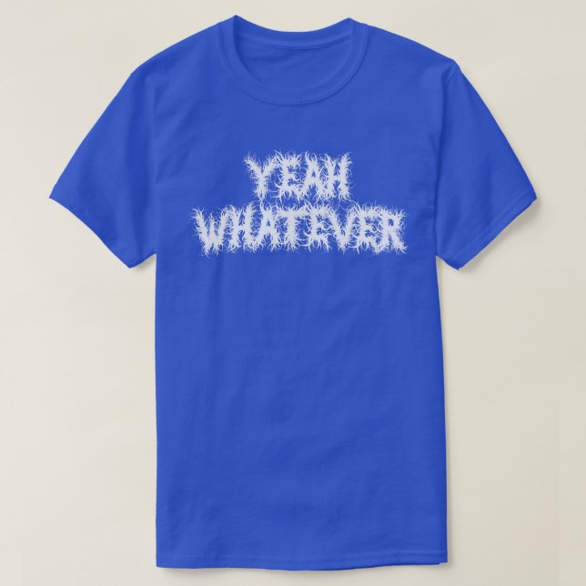 Yeah Whatever 2 T-Shirt (Design Front)