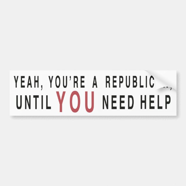 Yeah, You're A Republican ... Bumper Sticker (Front)