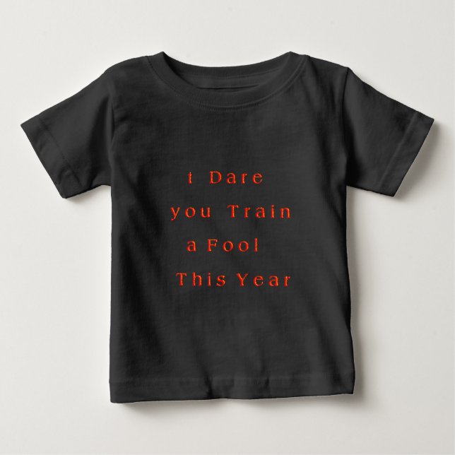 Year of Growth? – I Dare You Train a Fool This Yr Baby T-Shirt (Front)