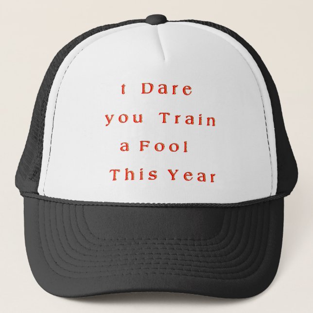 Year of Growth? – I Dare You Train a Fool This Yr Trucker Hat (Front)