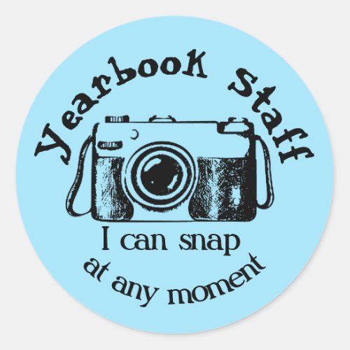 Yearbook Staff _ I can snap at any moment Classic Round Sticker