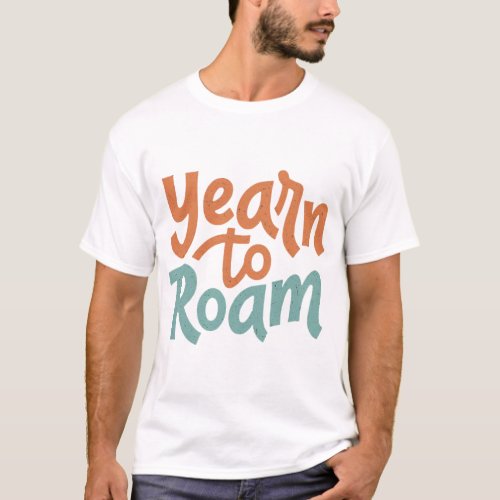 Yearn To Roam T_Shirt