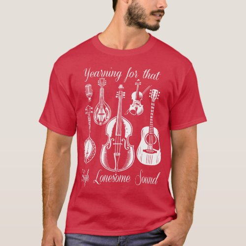 Yearning for that High Lonesome Sound T_Shirt