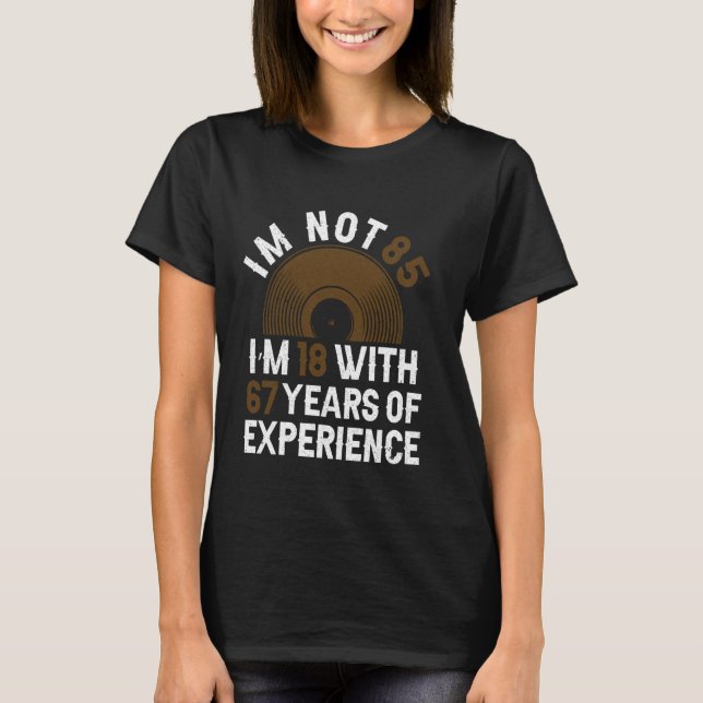 Years Of Experience - Funny 85th Birthday 85 Year  T-Shirt (Front)