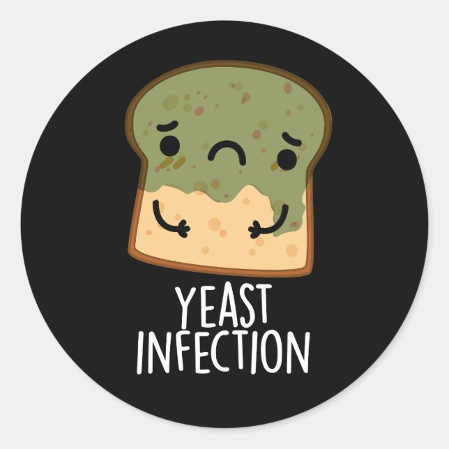 Yeast Infection Funny Bread Pun Dark BG Classic Round Sticker (Front)