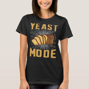 Yeast Mode Bread Maker Sourdough Baking Bakery 8 T-Shirt