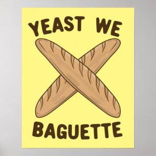 Yeast We Baguette, Funny French Bread Pun Poster