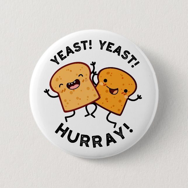 Yeast Yeast Hurray Funny Bread Puns  Button (Front)