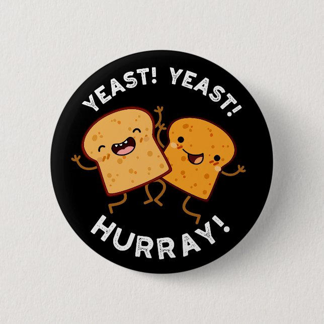Yeast Yeast Hurray Funny Bread Puns Dark BG Button (Front)