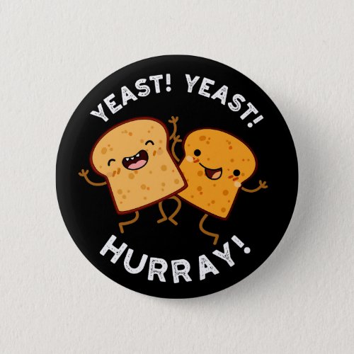 Yeast Yeast Hurray Funny Bread Puns Dark BG Button