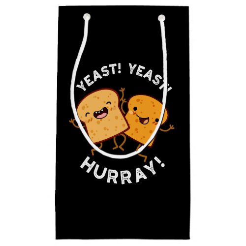 Yeast Yeast Hurray Funny Bread Puns Dark BG Small Gift Bag