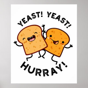 Yeast Yeast Hurray Funny Bread Puns Poster