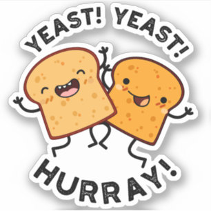 Yeast Yeast Hurray Funny Bread Puns  Sticker