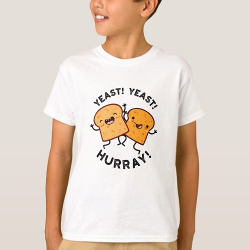 Yeast Yeast Hurray Funny Bread Puns  T_Shirt
