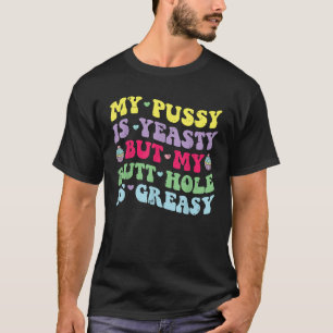 Yeasty Greasy Funny Inappropriate Cringe Humor T-Shirt