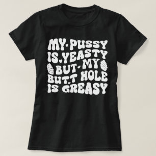 Yeasty Naughty Inappropriate Adult Humor Funny T-Shirt