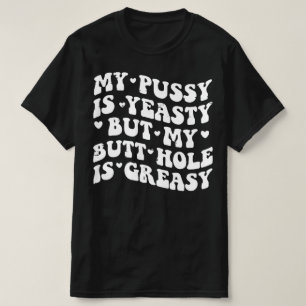 Yeasty Naughty Inappropriate Adult Humor Funny T-Shirt
