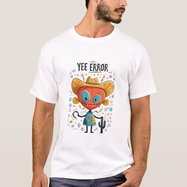 Yee Error Funny Cowboy Alien Character Gift T-Shirt (Front)