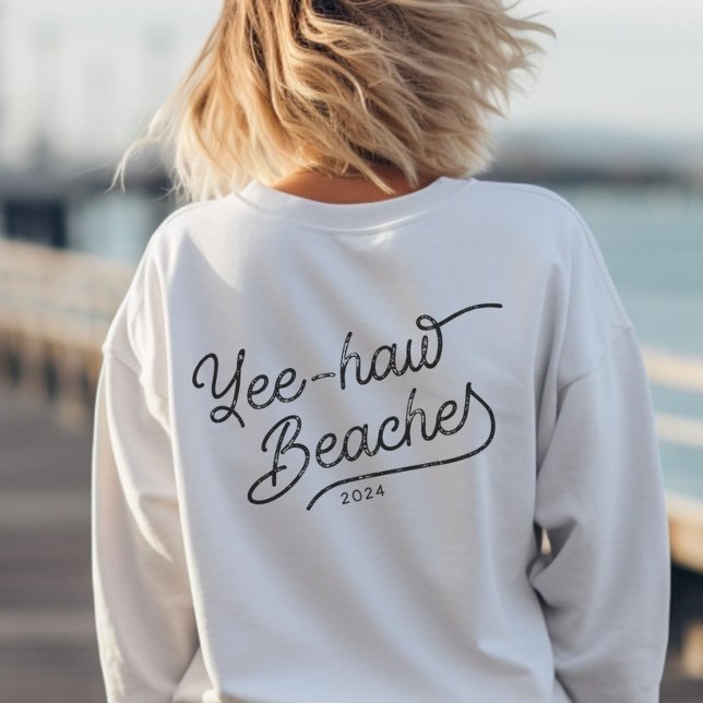 Yee-haw Beaches Custom Matching Girls Trip Sweatshirt (Chase the sun, and say "howdy!" to every adventure with a boho-fabulous grin!)