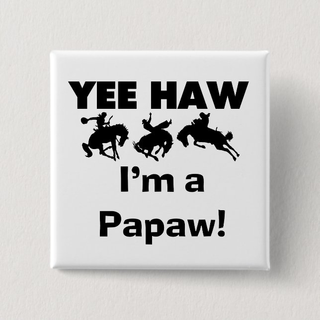 Yee Haw I'm a Papaw T-shirts and Gifts Button (Front)