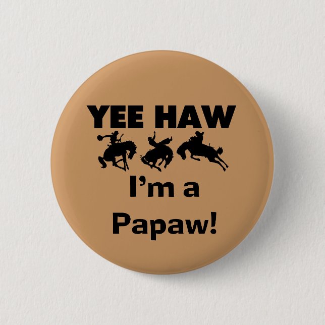 Yee Haw I'm a Papaw T-shirts and Gifts Pinback Button (Front)