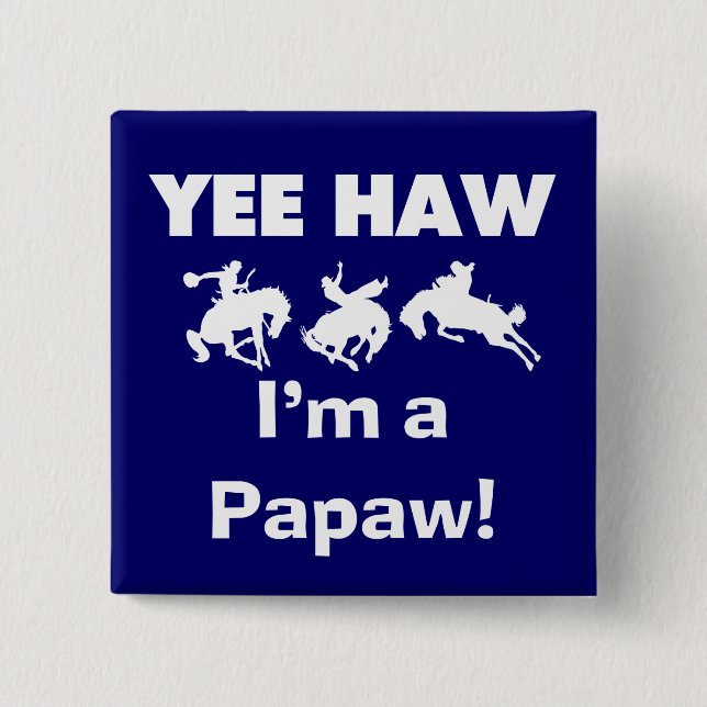 Yee Haw I'm a Papaw T-shirts and Gifts Pinback Button (Front)