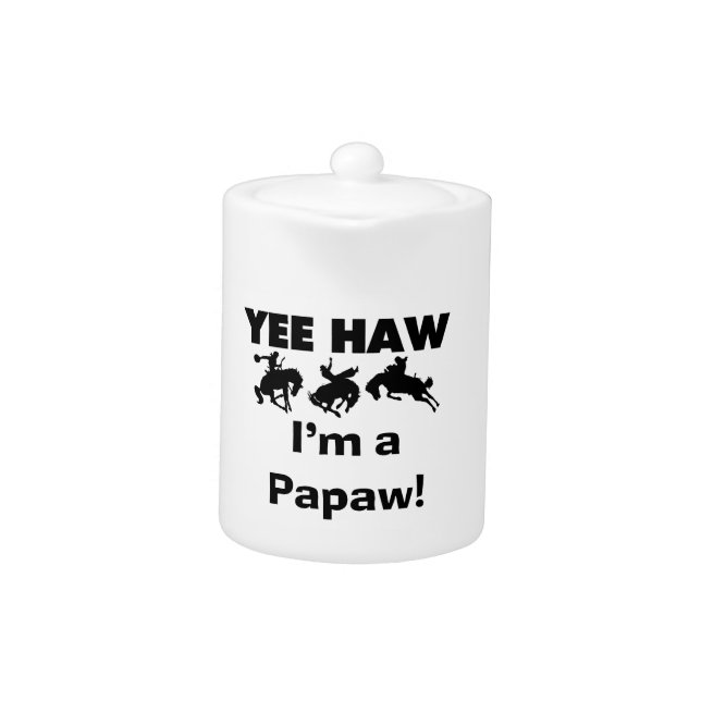 Yee Haw I'm a Papaw T-shirts and Gifts Teapot (Front)