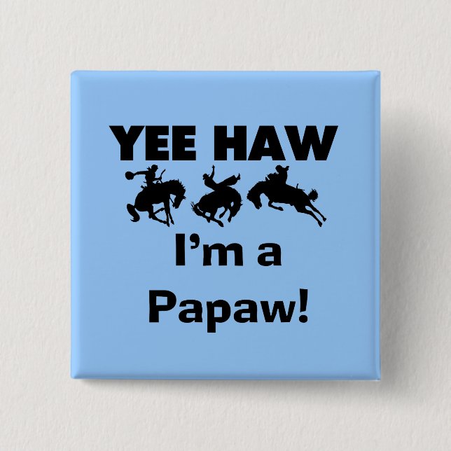 Yee Haw I'm a Papaw Tshirts and Gifts Button (Front)