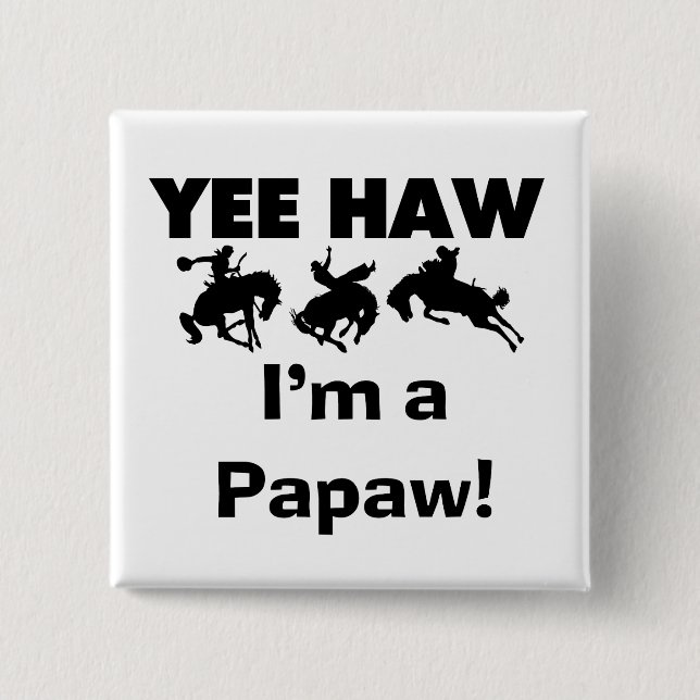 Yee Haw I'm a Papaw Tshirts and Gifts Button (Front)