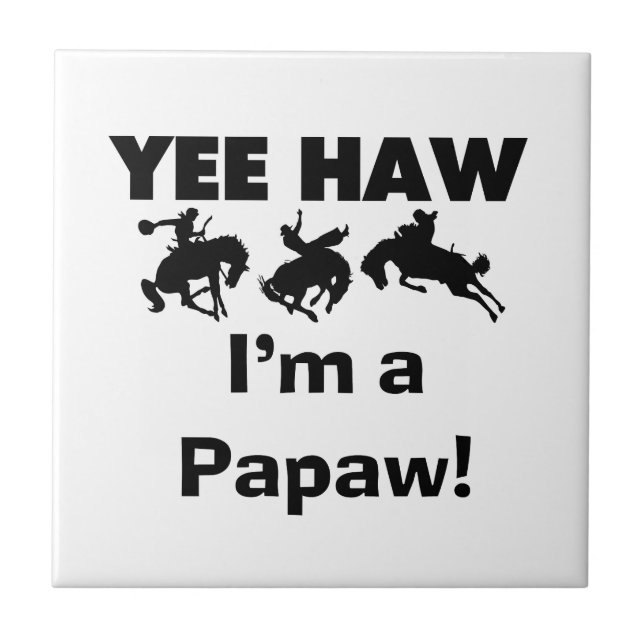 Yee Haw I'm a Papaw Tshirts and Gifts Ceramic Tile (Front)