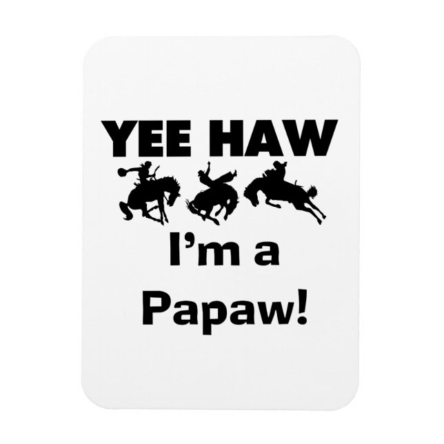 Yee Haw I'm a Papaw Tshirts and Gifts Magnet (Vertical)