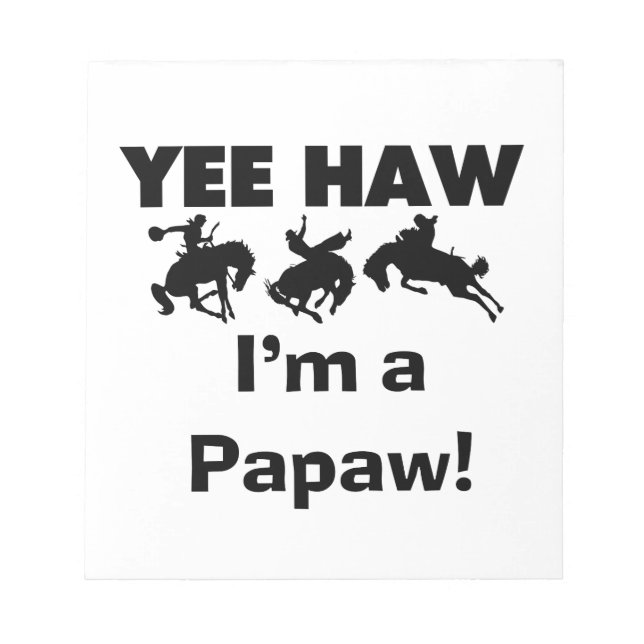 Yee Haw I'm a Papaw Tshirts and Gifts Notepad (Front)