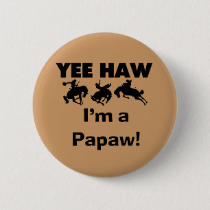 Yee Haw I'm a Papaw Tshirts and Gifts Pinback Button