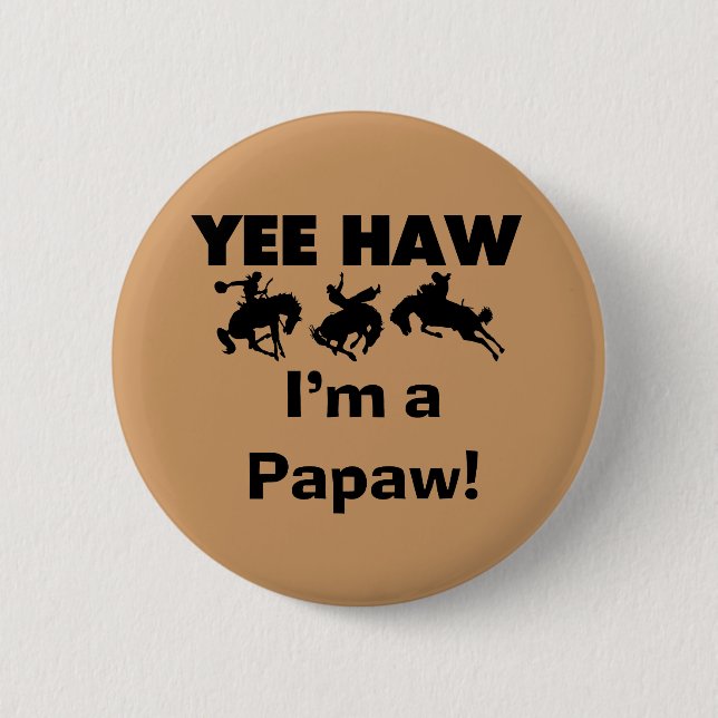 Yee Haw I'm a Papaw Tshirts and Gifts Pinback Button (Front)
