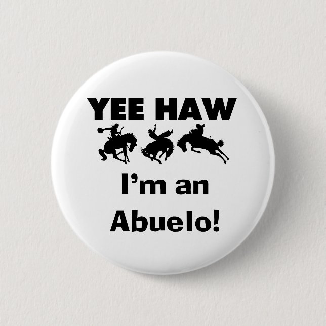 Yee Haw I'm an Abuelo T-shirts and Gifts Button (Front)