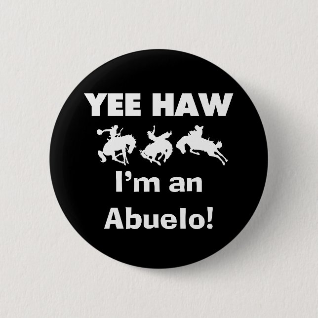 Yee Haw I'm an Abuelo T-shirts and Gifts Button (Front)