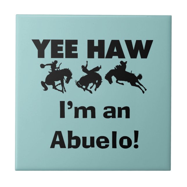 Yee Haw I'm an Abuelo T-shirts and Gifts Ceramic Tile (Front)