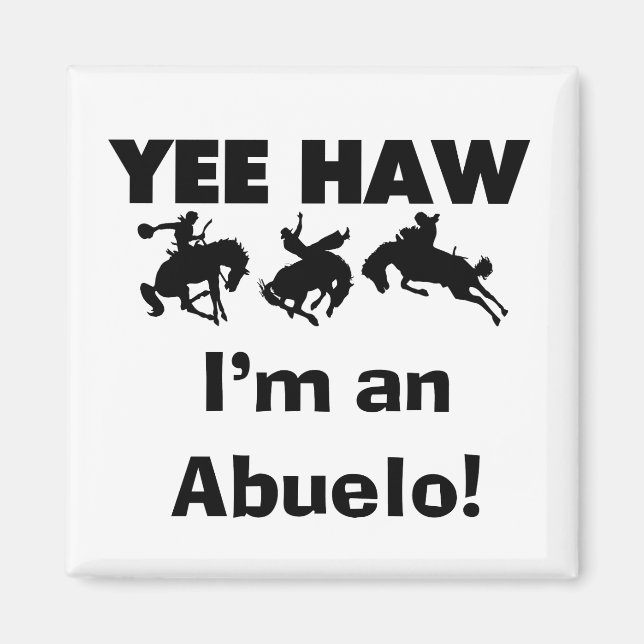 Yee Haw I'm an Abuelo T-shirts and Gifts Magnet (Front)
