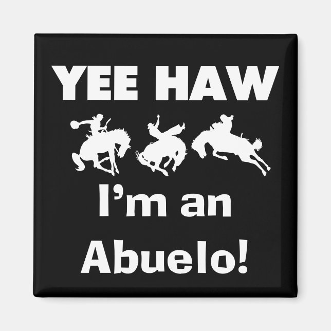 Yee Haw I'm an Abuelo T-shirts and Gifts Magnet (Front)