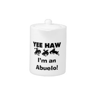 Yee Haw I'm an Abuelo T-shirts and Gifts Teapot