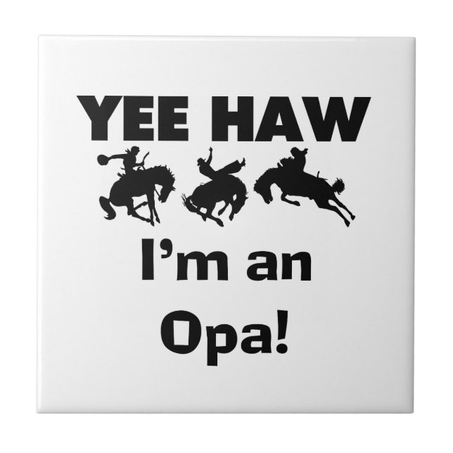Yee Haw I'm an Opa T-shirts and Gifts Ceramic Tile (Front)
