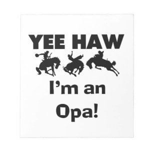 Yee Haw I'm an Opa T-shirts and Gifts Notepad